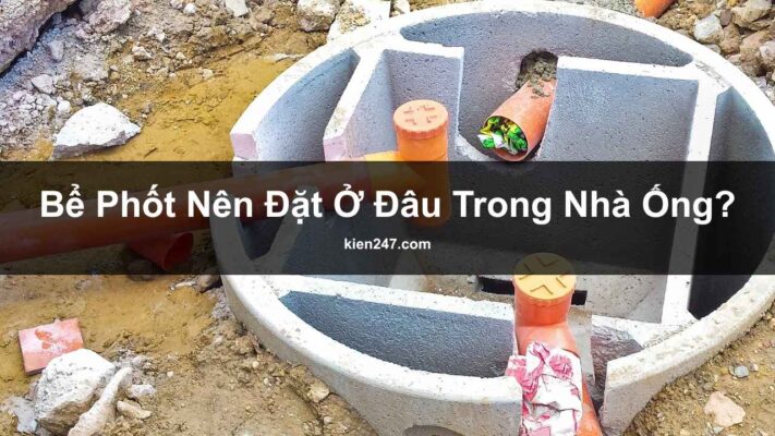 Bể Phốt Nên Đặt Ở Đâu Trong Nhà Ống Chuẩn Kỹ Thuật, Phong Thủy